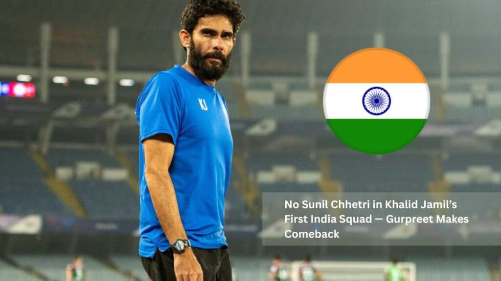 Khalid Jamil’s First India Football Camp – No Sunil Chhetri, Gurpreet Singh Sandhu Returns