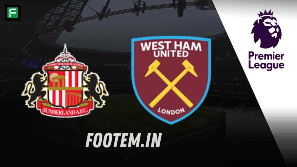 Sunderland vs West Ham preview, Prediction, Lineups & Team News