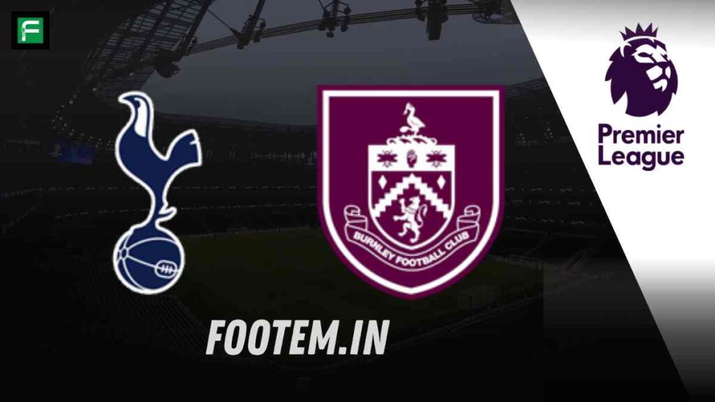 Preview – Tottenham vs Burnley Prediction, Lineups & Team News | August 16